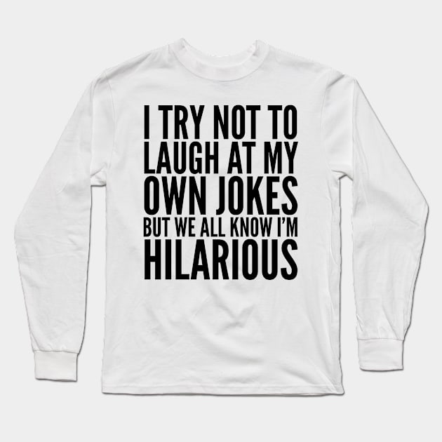 I TRY NOT TO LAUGH AT MY OWN JOKES Long Sleeve T-Shirt by CreativeAngel